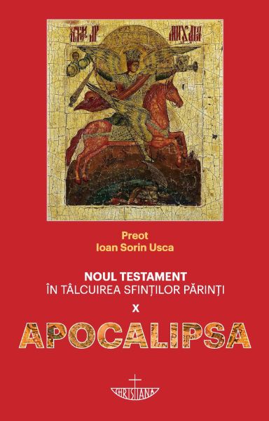 Cartea Noul Testament in talcuirea sfintilor parinti Vol.10. Apocalipsa de Ioan Sorin Usca
