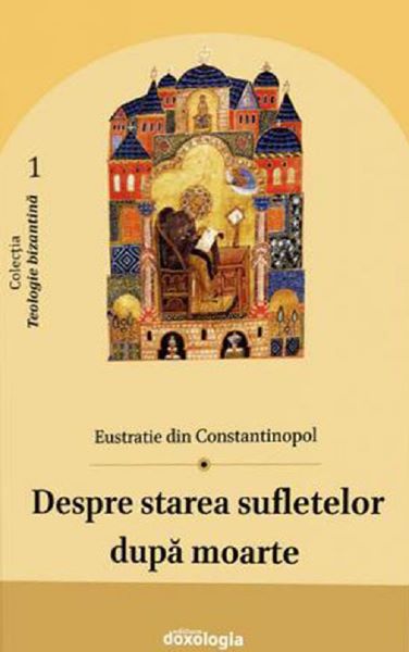 Cartea Despre starea sufletelor dupa moarte de Eustratie din Constantinopol