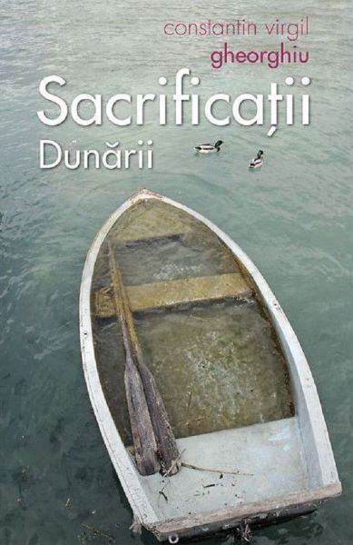 Cartea Sacrificatii Dunarii - Constantin Virgil Gheorghiu