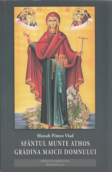 Cartea Sfantul Munte Athos. Gradina Maicii Domnului - Monah Pimen Vlad de Pimen Vlad
