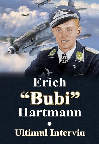 Cartea Ultimul interviu - Erich Bubi Hartmann de Erich Hartmann