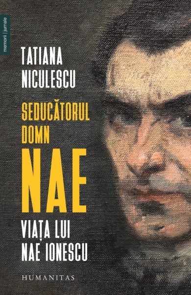 Cartea Seducatorul domn Nae. Viata lui Nae Ionescu de Tatiana Niculescu