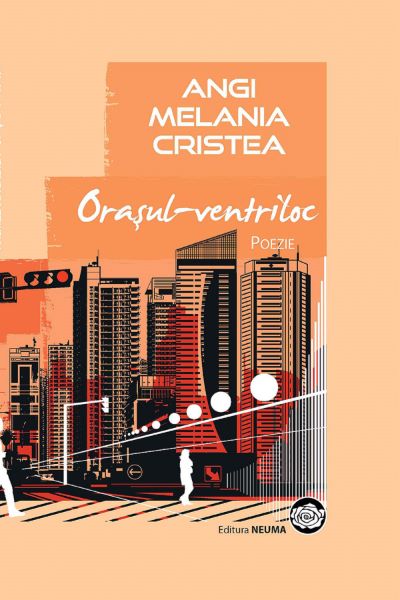 Cartea Orasul-ventriloc de Angi Melania Cristea