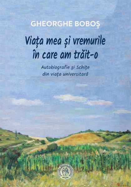 Cartea Viata mea si vremurile in care am trait-o de Gheorghe Bobos
