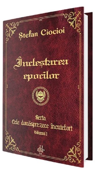 Cartea Inclestarea epocilor. Seria Cele douasprezece incuietori. Vol.1 de Stefan Ciocioi – Editura UP
