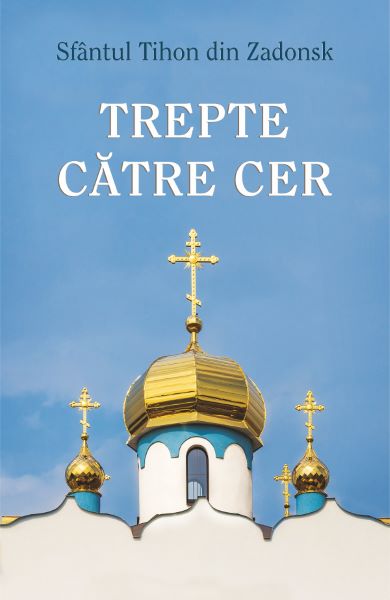 Cartea Trepte catre cer - Sfantul Tihon din Zadonsk