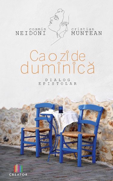 Cartea Ca o zi de duminica. Dialog epistolar - Cosmin Neidoni, Cristian Muntean