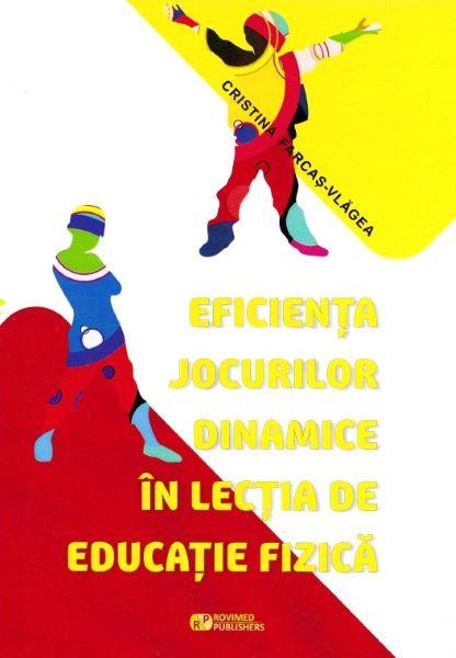 Cartea Eficienta jocurilor dinamice in lectia de educatie fizica de Cristina Farcas-Vlagea – Editura ROVIMED