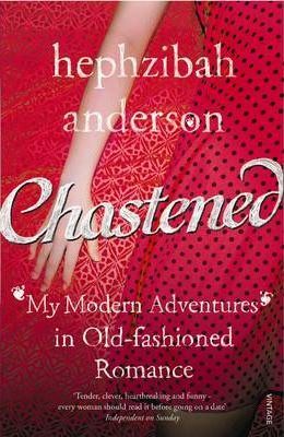 Cartea Chastened: My Modern Adventure in Old-Fashioned Romance de Hephzibah Anderson