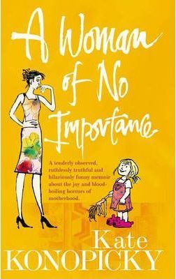 Cartea A Woman Of No Importance de Kate Konopicky