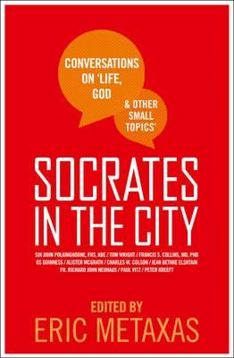 Cartea Socrates in the City: Conversations on Life, God and Other Small Topics - Eric Metaxas de Eric Metaxas