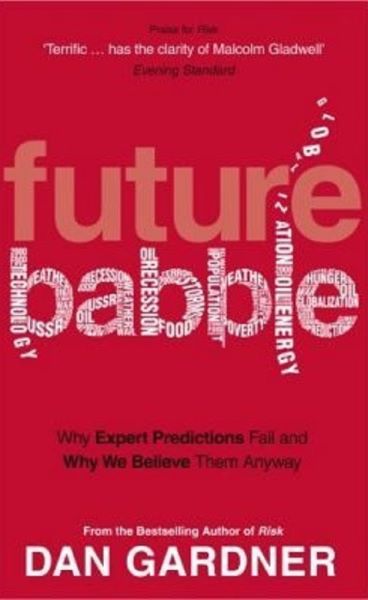 Cartea Future Babble: Why Expert Predictions Fail and Why We Believe them Anyway - Dan Gardner