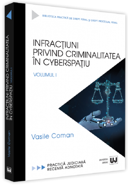 Cartea Infractiuni privind criminalitatea in cyberspatiu. Volumul 1 de Vasile Coman