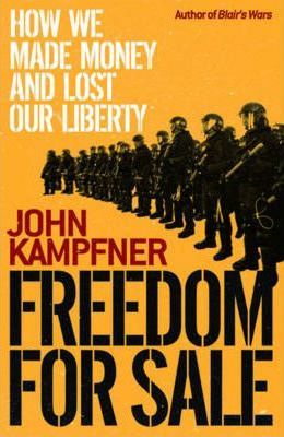 Freedom For Sale: How We Made Money and Lost Our Liberty – John Kampfner