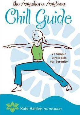 The Anywhere, Anytime Chill Guide – Kate Hanley