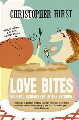 Cartea Love Bites: Marital Skirmishes in the Kitchen de Christopher Hirst