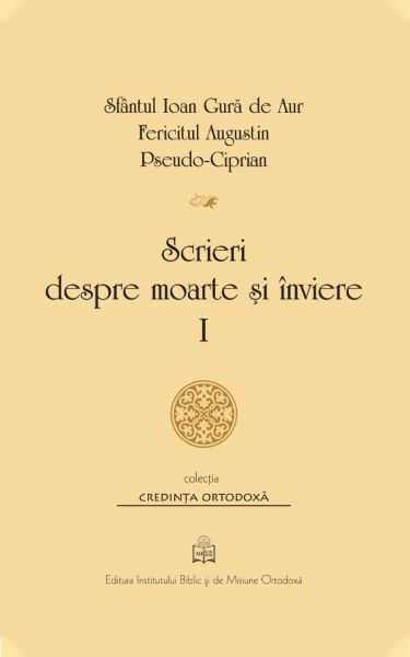 Cartea Scrieri despre moarte si inviere. Vol.1 - Sfantul Ioan Gura de Aur