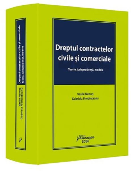 Cartea Dreptul contractelor civile si comerciale. Teorie, jurisprudenta, modele - Vasile Nemes, Gabriela Fierbinteanu de Vasile Nemes , Gabriela Fierbinteanu