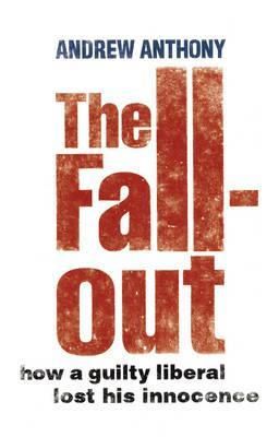 The Fallout: How a guilty liberal lost his innocence – Andrew Anthony