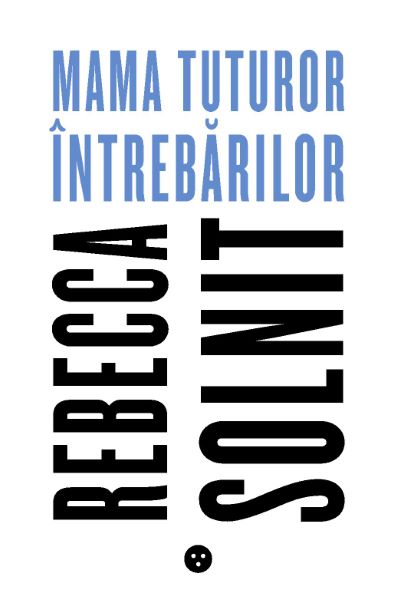 Cartea Mama tuturor intrebarilor de Rebecca Solnit