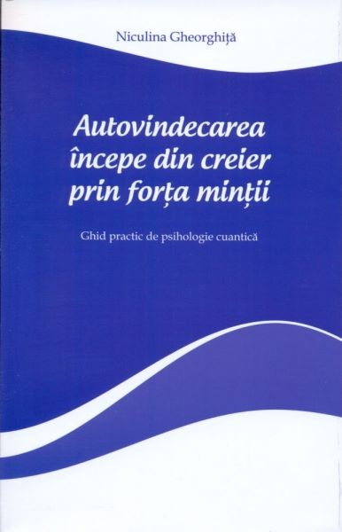 Cartea Autovindecarea incepe din creier prin forta mintii de Niculina Gheorghita