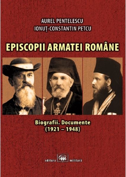 Cartea Episcopii armatei romane - Aurel Pentelescu, Ionut-Constantin Petcu