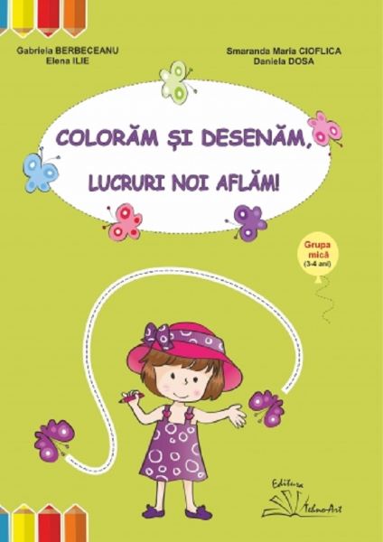 Cartea Coloram si desenam, lucruri noi aflam! Grupa mica - Gabriela Berbeceanu de Smaranda Cioflica