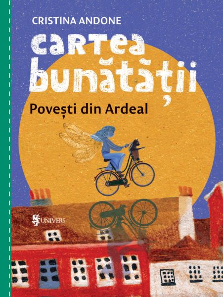 Cartea Cartea bunatatii. Povesti din Ardeal de Cristina Andone