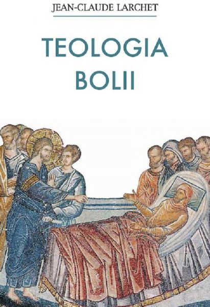 Cartea Teologia bolii - Jean-Claude Larchet