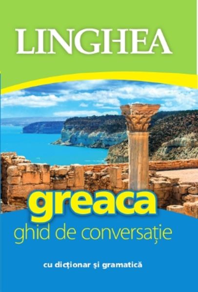 Cartea Greaca. Ghid de conversatie cu dictionar si gramatica de * * * – Editura LINGHEA