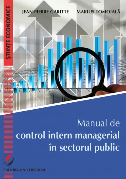 Cartea Manual de control intern managerial in sectorul public de Jean-Pierre Garitte, Marius Tomoiala