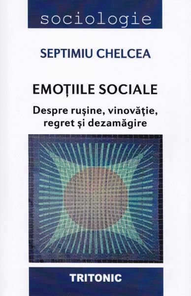 Cartea Emotiile sociale. Despre rusine, vinovatie, regret si dezamagire - Septimiu Chelcea