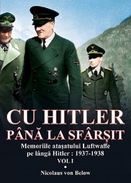 Cu Hitler pana la sfarsit. Vol.1 – Nicolaus Von Below