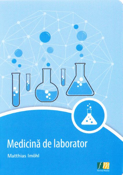 Cartea Medicina de laborator de Matthias Imohl – Editura FARMAMEDIA