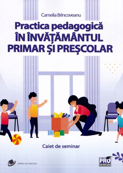 Cartea Practica pedagogica in invatamantul primar si prescolar. Caiet de seminar de Camelia Brincoveanu