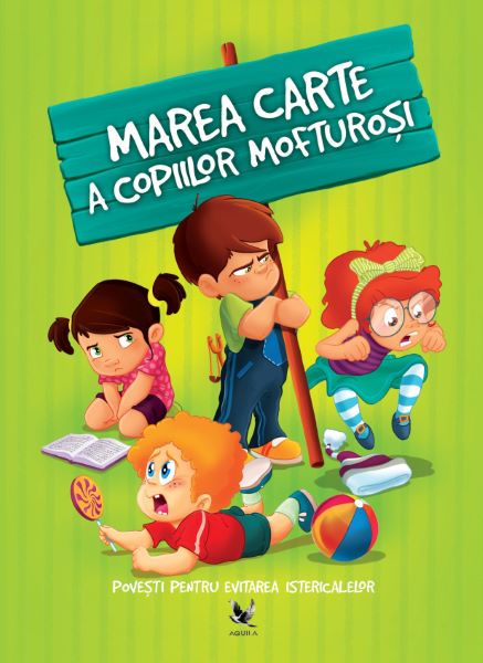 Cartea Marea carte a copiilor mofturosi. Povesti pentru evitarea istericalelor - Izmindi Katalin, Przybytek Agnes