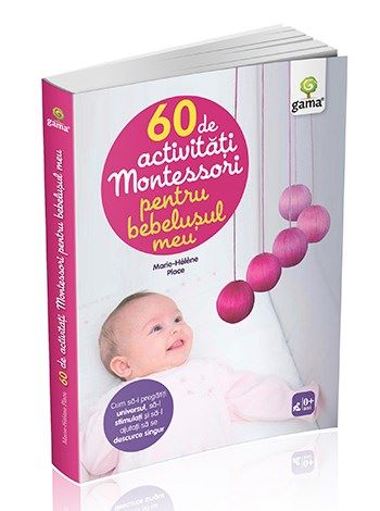 Cartea 60 de activitati Montessori pentru bebelusul meu de Marie-Helene Place