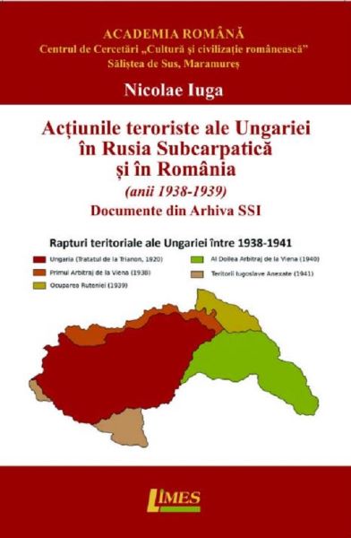 Cartea Actiunile teroriste ale Ungariei in Rusia Subcarpatica si in Romania de Nicolae Iuga