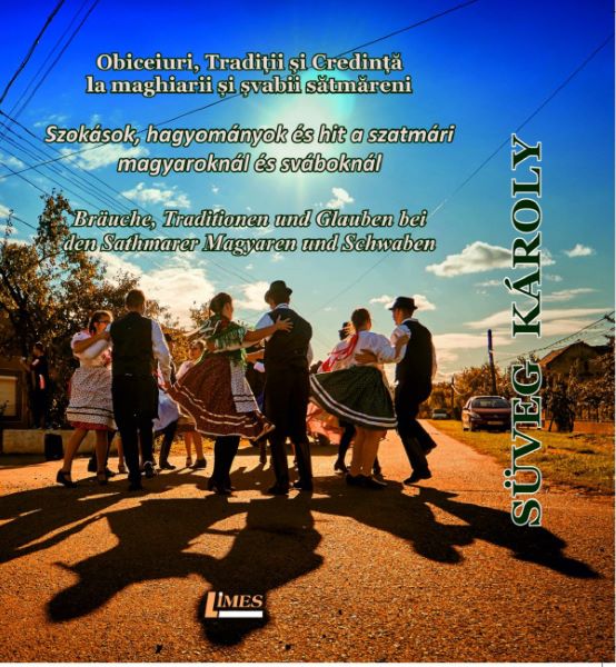 Cartea Obiceiuri, traditii si credinta la maghiarii si svabii satmareni de Suveg Karoly