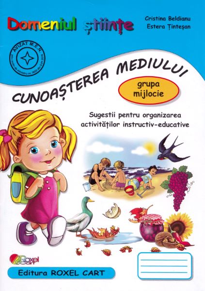 Cartea Domeniul Stiinte. Cunoasterea mediului. Grupa mijlocie de Cristina Beldianu, Estera Tintesan – Editura ROXEL CART
