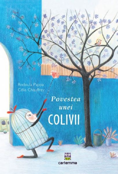 Cartea Povestea unei colivii de Rodoula Pappa, Celia Chauffrey – Editura CARTEMMA