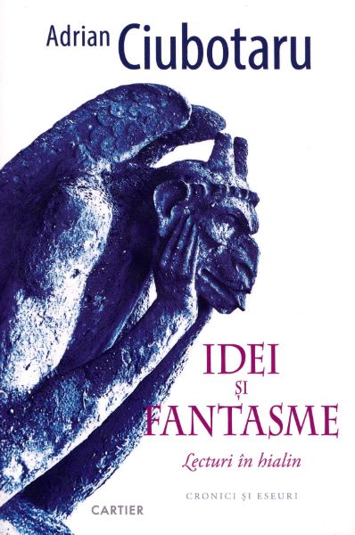 Cartea Idei si fantasme. Lecturi in hialin de Adrian Ciubotaru