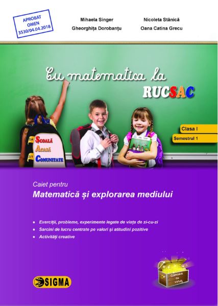 Cartea Cu matematica la rucsac - Clasa 1 Sem. 1 - Mihaela Singer, Nicoleta Stanica de Mihaela Singer, Nicoleta Stanica, Gheorghita Dorobantu, Oana Catina Grecu