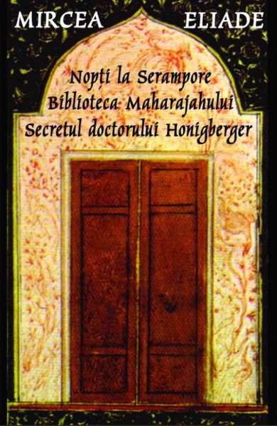 Cartea Nopti la Serampore. Biblioteca Maharajahului. Secretul Doctorului Honigberger de Mircea Eliade – Editura TANA