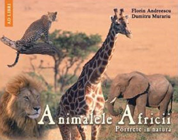 Cartea Animalele Africii de Florin Andreescu, Dumitru Murariu