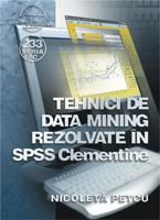 Cartea Tehnici De Data Mining Rezolvate In Spss Clementine - Nicoleta Petcu