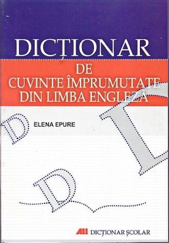 Cartea Dictionar de cuvinte imprumutate din limba engleza de Elena Epure – Editura ALL
