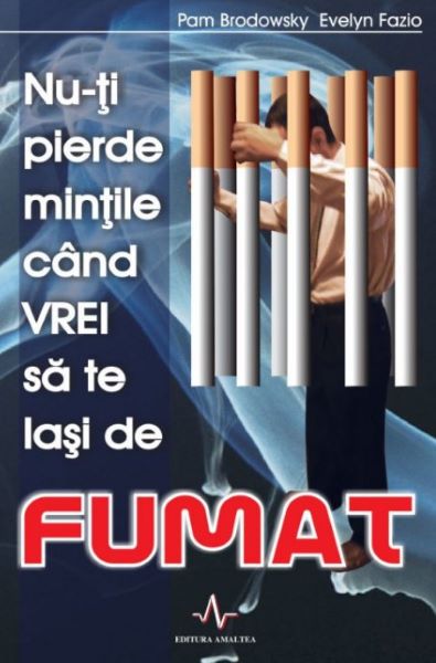 Cartea Nu-ti pierde mintile cand vrei sa te lasi de fumat de Pam Brodowsky, Evelyn Fazio