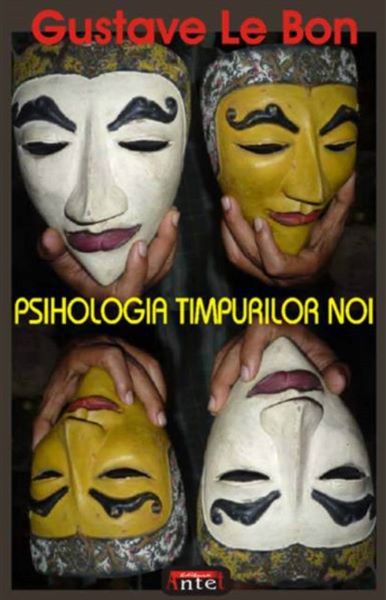 Cartea Psihologia timpurilor noi - Gustave Le Bon de Gustave Le Bon