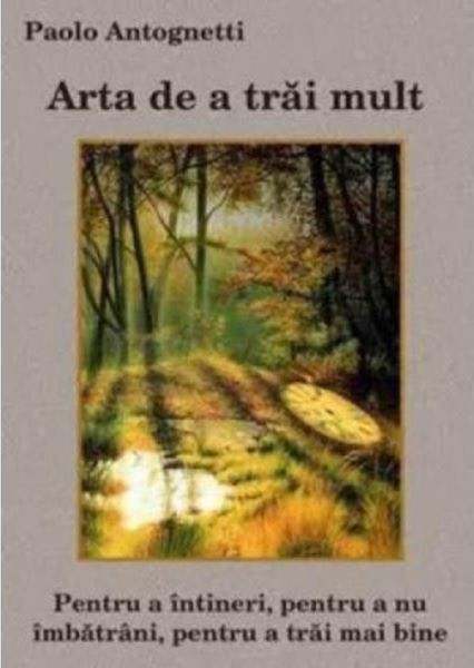 Cartea Arta de a trai mult de Paolo Antognetti